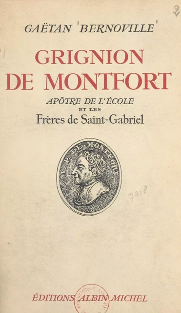 Grignion de Montfort, apôtre de l'école et les Frères de Saint-Gabriel - Gaëtan Bernoville - (Albin Michel) réédition numérique FeniXX