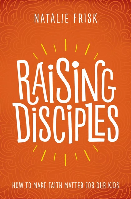 Raising Disciples - Natalie Frisk - MennoMedia