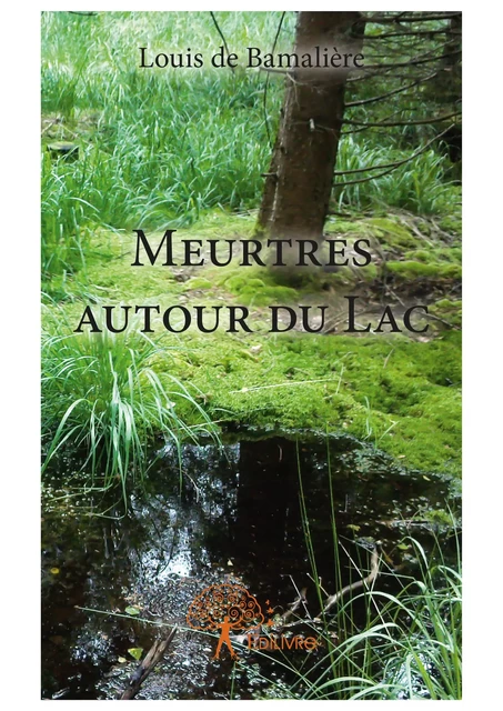 Meurtres autour du Lac - Louis de Bamalière - Editions Edilivre