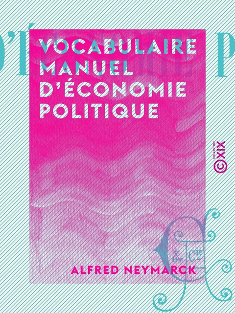 Vocabulaire manuel d'économie politique - Alfred Neymarck - Collection XIX