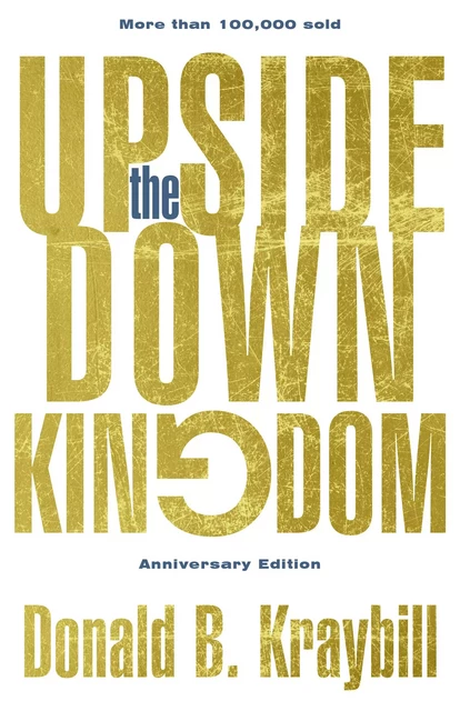 The Upside-Down Kingdom - Donald B. Kraybill - MennoMedia