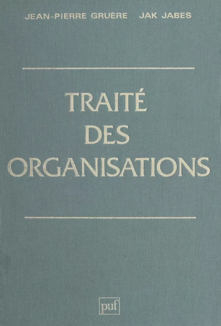 Traité des organisations - Jean-Pierre Gruère, Jak Jabes - (Presses universitaires de France) réédition numérique FeniXX