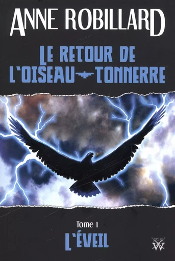 Le retour de l'oiseau-tonnerre 01 : L'éveil - Anne Robillard - Wellan Inc.