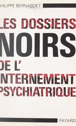 Les dossiers noirs de l'internement psychiatrique