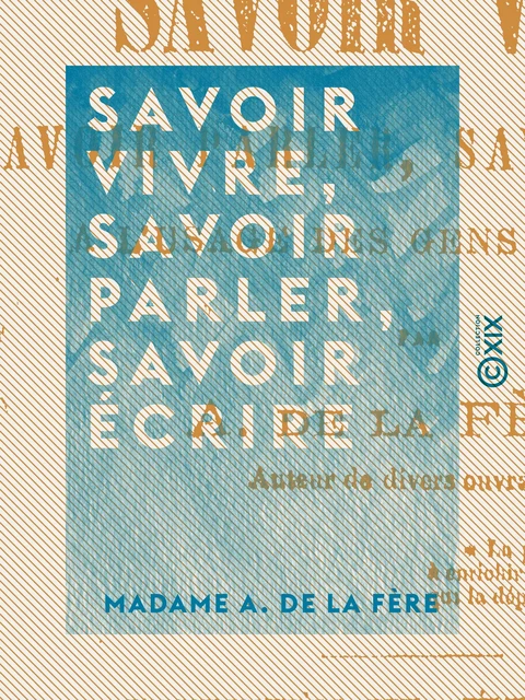 Savoir vivre, savoir parler, savoir écrire - Madame A. de la Fère - Collection XIX