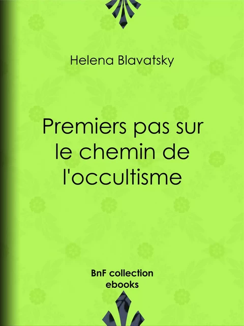 Premiers pas sur le chemin de l'occultisme - Helena Blavatsky - BnF collection ebooks