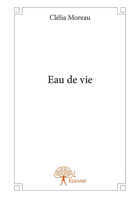 Eau de vie - Clélia Moreau - Editions Edilivre