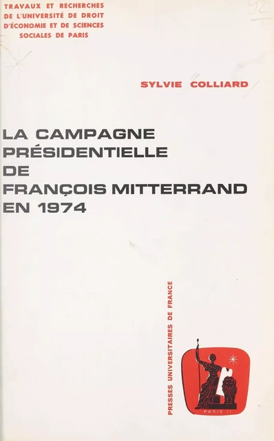 La campagne présidentielle de François Mitterrand en 1974 - Sylvie Colliard - (Presses universitaires de France) réédition numérique FeniXX