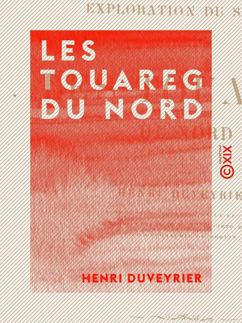 Les Touareg du Nord - Henri Duveyrier - Collection XIX