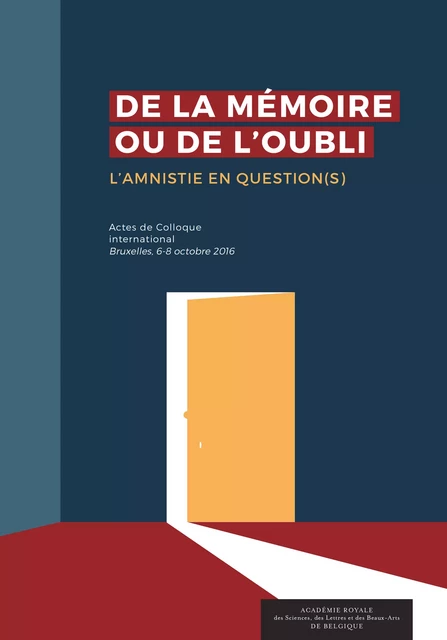 De la mémoire ou de l’oubli. L’amnistie en question(s) - Marc Verdussen, Pascal Bruckner, Vaira Vike-Freiberga, Stéphane Gacon, Sandrine Lefranc, Antoine Garapon, Antonio Elorza, Jean-François Delangre, Joël Kotek, Olivier Luminet - Académie royale de Belgique