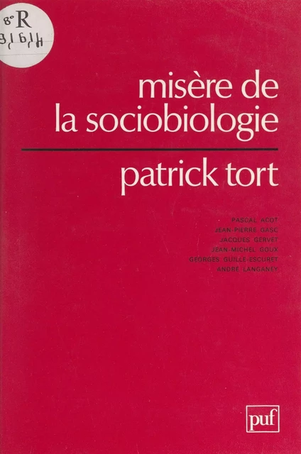 Misère de la sociobiologie - Pascal Acot, Jean-Pierre Gasc, Jacques Gervet, Jean-Michel Goux, Georges Guille-Escuret, André Langaney, Patrick Tort - (Presses universitaires de France) réédition numérique FeniXX