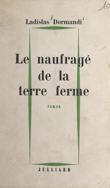 Le naufragé de la terre ferme - Ladislas Dormandi - (Julliard) réédition numérique FeniXX