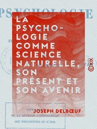 La Psychologie comme science naturelle, son présent et son avenir