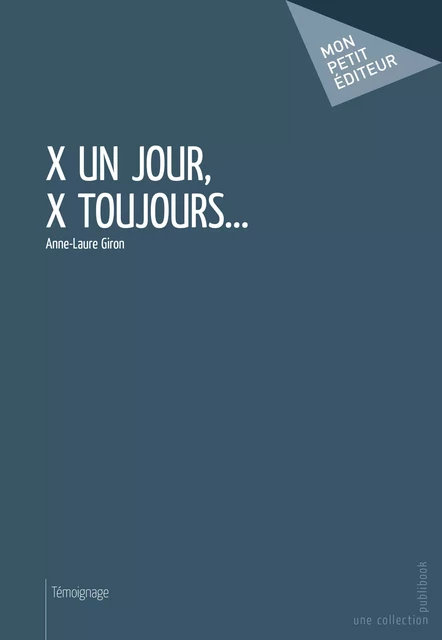 X un jour, X toujours... - Anne-Laure Giron - Mon Petit Editeur