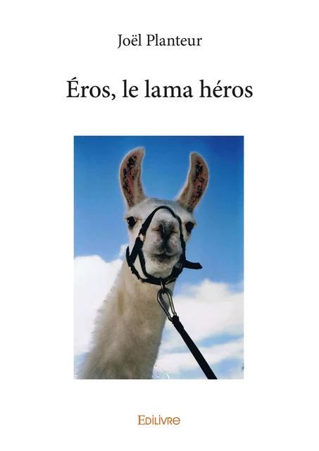 Éros, le lama héros - Joël Planteur - Editions Edilivre