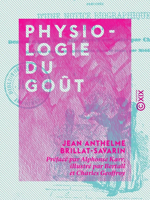 Physiologie du goût - Jean Anthelme Brillat-Savarin, Alphonse Karr - Collection XIX