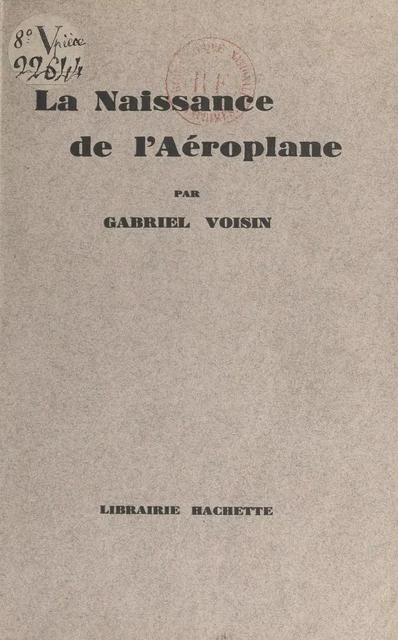 La naissance de l'aéroplane - Gabriel Voisin - (Hachette) réédition numérique FeniXX