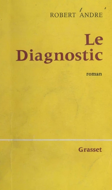 Le diagnostic - Robert André - (Grasset) réédition numérique FeniXX