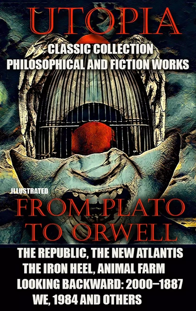 Utopia. Сlassic collection. Philosophical and fiction works. From Plato to Orwell -  Plato, Thomas More, Tommaso Campanella, Francis Bacon, Edward Bellamy, Jonathan Swift, Jack London, Evgeny Zamyatin, George Orwell - Andrii Ponomarenko