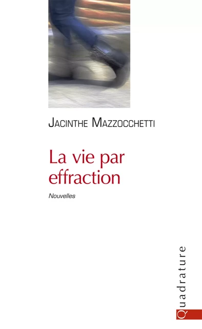 La vie par effraction - Jacinthe Mazzocchetti - Quadrature