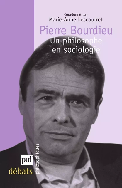 Pierre Bourdieu. Un philosophe en sociologie - Marie-Anne Lescourret - Humensis