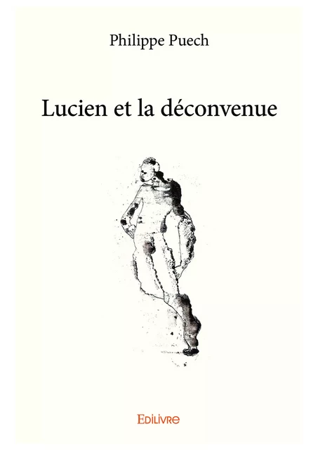 Lucien et la déconvenue - Philippe Puech - Editions Edilivre