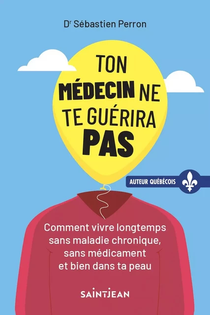 Ton médecin ne te guérira pas - Sébastien Perron - Guy Saint-Jean Editeur