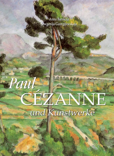 Paul Cézanne und Kunstwerke - Anna Barskaja, Jewgenija Georgijewskaja - Parkstone International