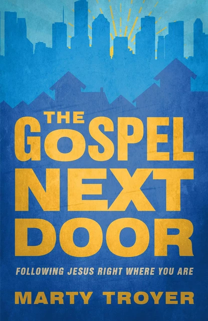 The Gospel Next Door - Marty Troyer - MennoMedia