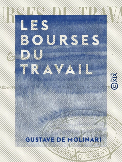 Les Bourses du travail - Gustave de Molinari - Collection XIX