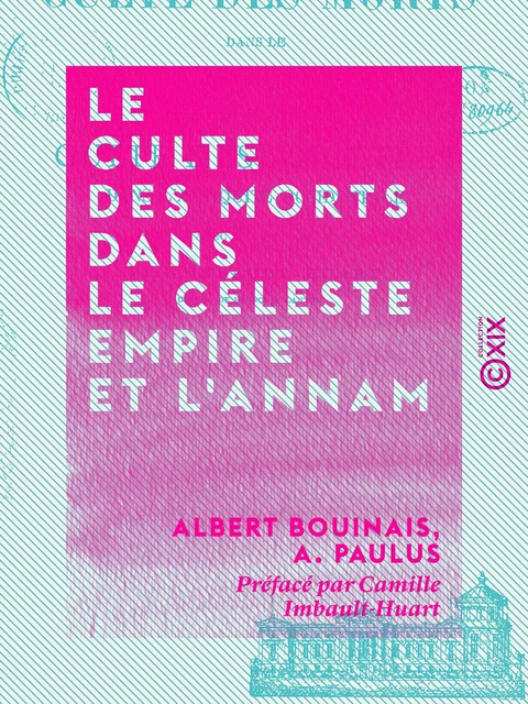 Le Culte des morts dans le Céleste Empire et l'Annam - Comparé au culte des ancêtres dans l'Antiquité occidentale - Albert Bouinais, A. Paulus - Collection XIX