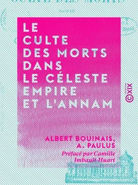 Le Culte des morts dans le Céleste Empire et l'Annam - Comparé au culte des ancêtres dans l'Antiquité occidentale