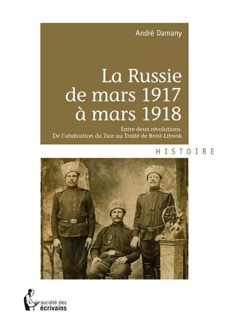 La Russie de mars 1917 à mars 1918 - André Damany - Société des écrivains