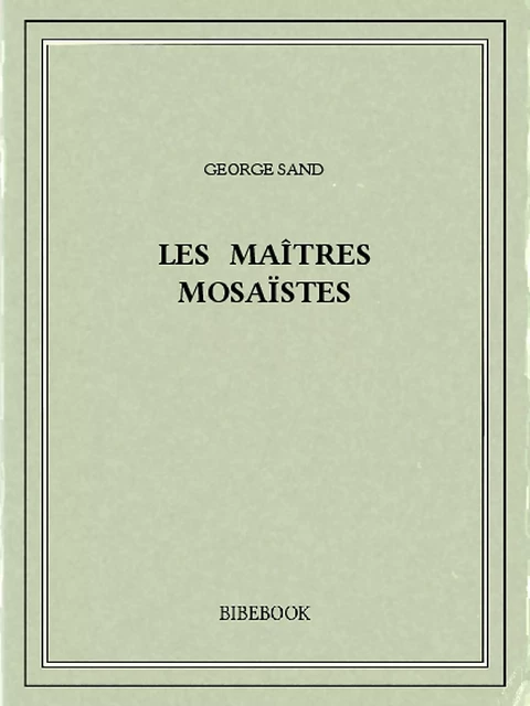 Les maîtres mosaïstes - George Sand - Bibebook