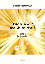 Avec le rêve ? Une vie de rêve ! Tome I