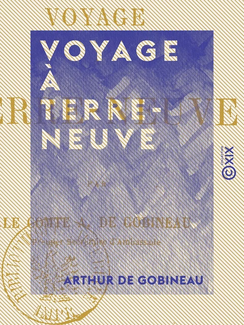 Voyage à Terre-Neuve - Arthur de Gobineau - Collection XIX