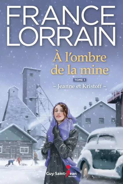 À l'ombre de la mine - Tome 1 - France Lorrain - Guy Saint-Jean Editeur