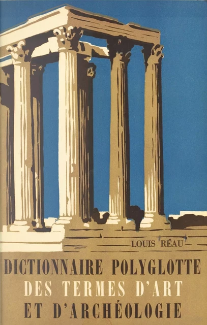 Dictionnaire polyglotte des termes d'art et d'archéologie - Louis Réau - (Presses universitaires de France) réédition numérique FeniXX