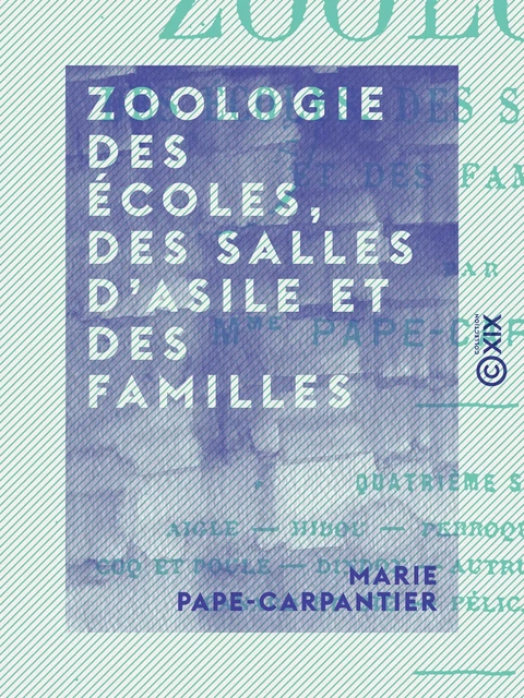 Zoologie des écoles, des salles d'asile et des familles - Marie Pape-Carpantier - Collection XIX