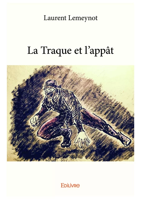 La Traque et l’appât - Laurent Lemeynot - Editions Edilivre