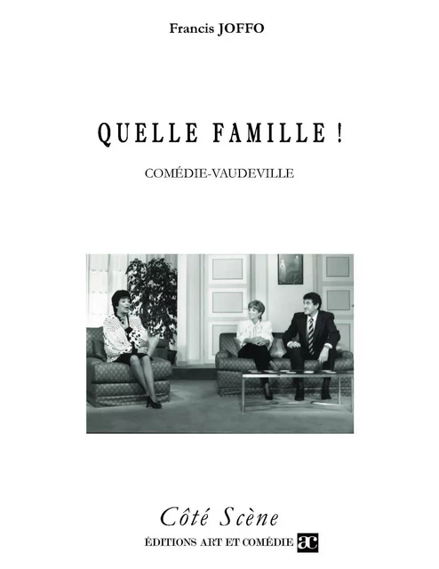 Quelle famille! - Francis Joffo - Librairie Théâtrale