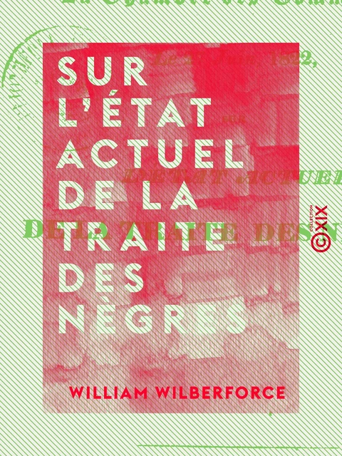 Sur l'état actuel de la traite des nègres - William Wilberforce - Collection XIX