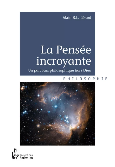 La Pensée incroyante - Alain B.L. Gérard - Société des écrivains