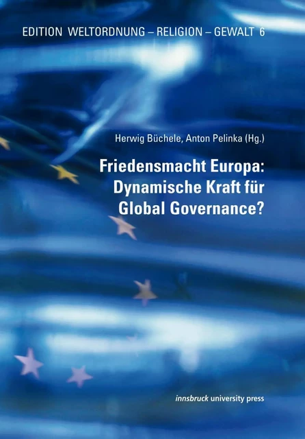 Friedensmacht Europa: Dynamische Kraft für Global Governance? -  - innsbruck university press