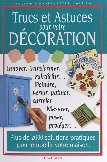 Trucs et astuces pour votre décoration - Julian Cassel, Peter Parham - (Hachette) réédition numérique FeniXX