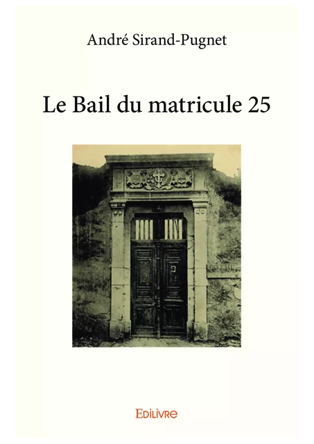 Le Bail du matricule 25 - André Sirand-Pugnet - Editions Edilivre