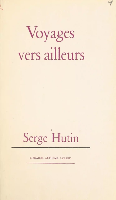 Voyages vers ailleurs - Serge Hutin - (Fayard) réédition numérique FeniXX