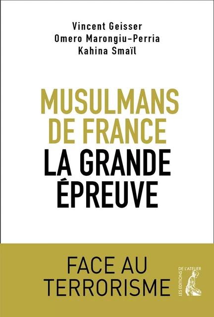 Musulmans de France, la grande épreuve - Vincent Geisser, Omero Marongiu-Perria, Kahina Smaïl - Éditions de l'Atelier