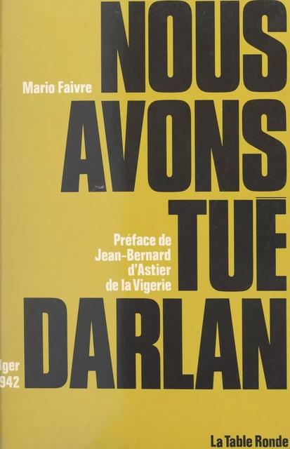 Nous avons tué Darlan - Mario Faivre - (La Table Ronde) réédition numérique FeniXX