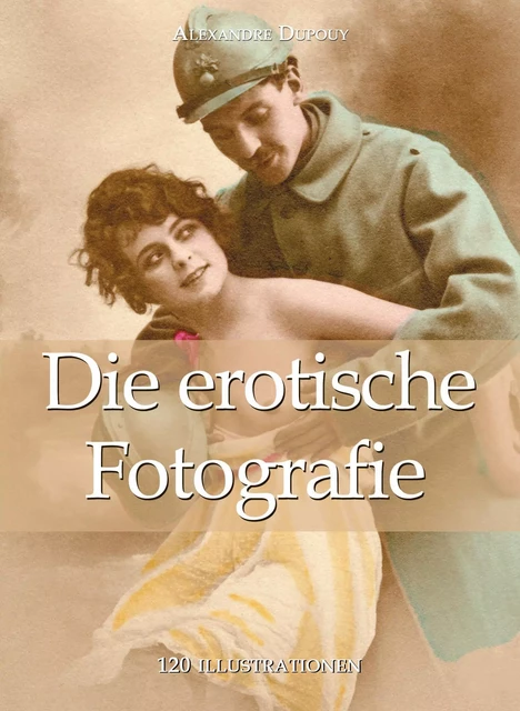 Die erotische Fotografie 120 illustrationen - Alexandre Dupoy - Parkstone International